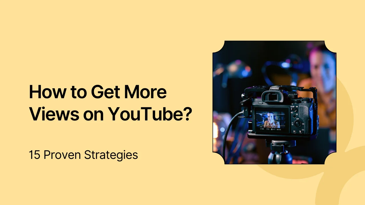 How to Get More Views on YouTube: 15 Proven Strategies
