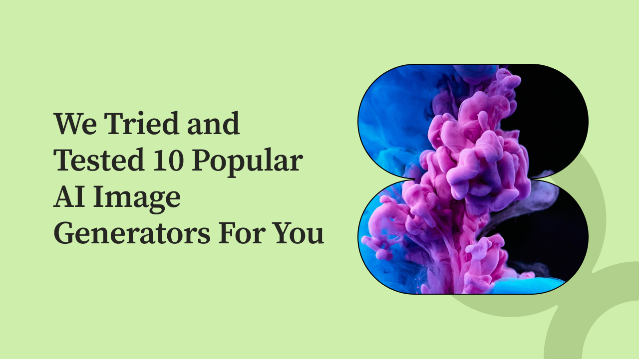 We Tried and Tested 10 Popular AI Image Generators For You
