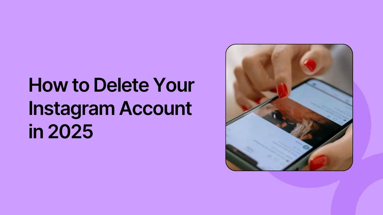 How to Delete Your Instagram Account in 2025