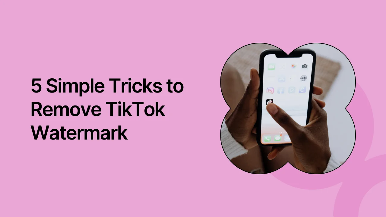 5 Simple Tricks to Remove TikTok Watermark Fast