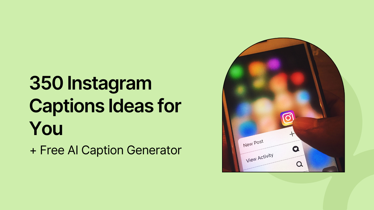 350 Instagram Captions Ideas to Increase Engagement (With a Free AI Caption Generator)