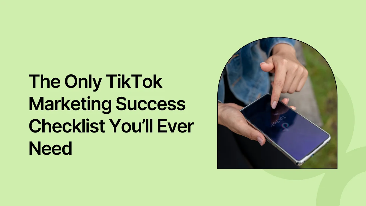 The Only TikTok Marketing Success Checklist You’ll Ever Need