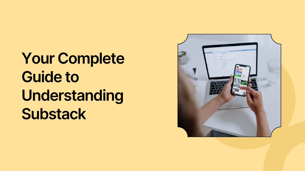 Your Complete Guide to Understanding Substack and Growing Your Audience