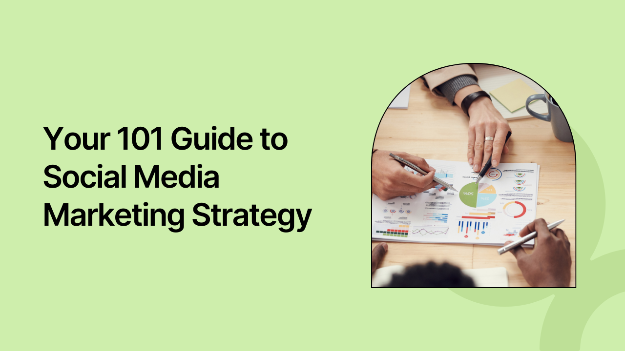 Your 101 Guide to Social Media Marketing Strategy