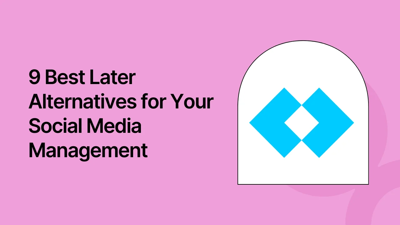 9 Best Later Alternatives for Your Social Media Management