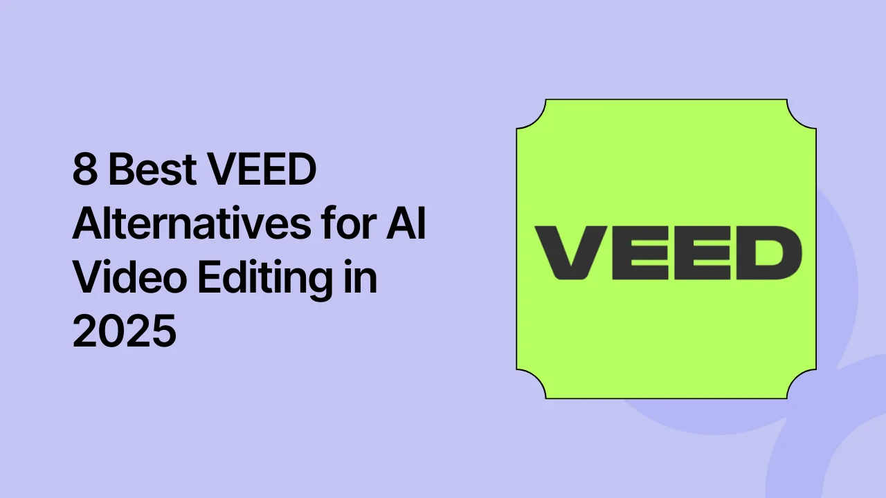8 Best VEED Alternatives for AI Video Editing in 2025