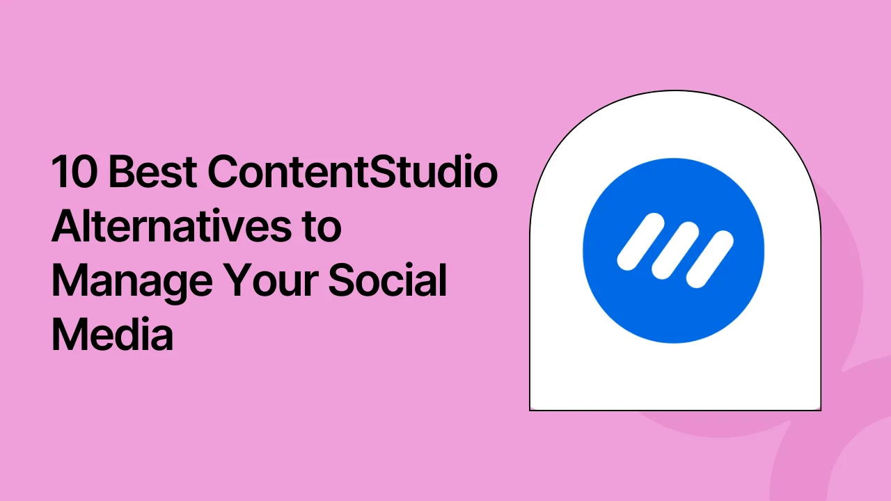 10 Best ContentStudio Alternatives to Manage Your Social Media