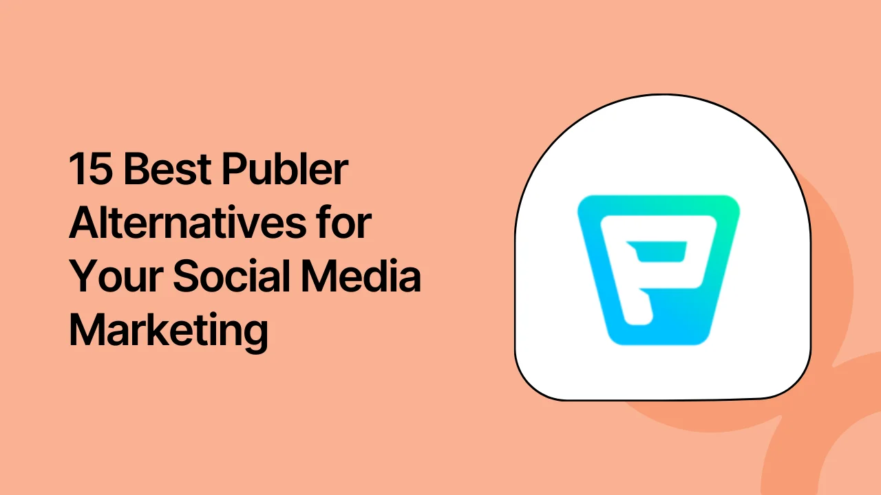 15 Best Publer Alternatives for Your Social Media Marketing