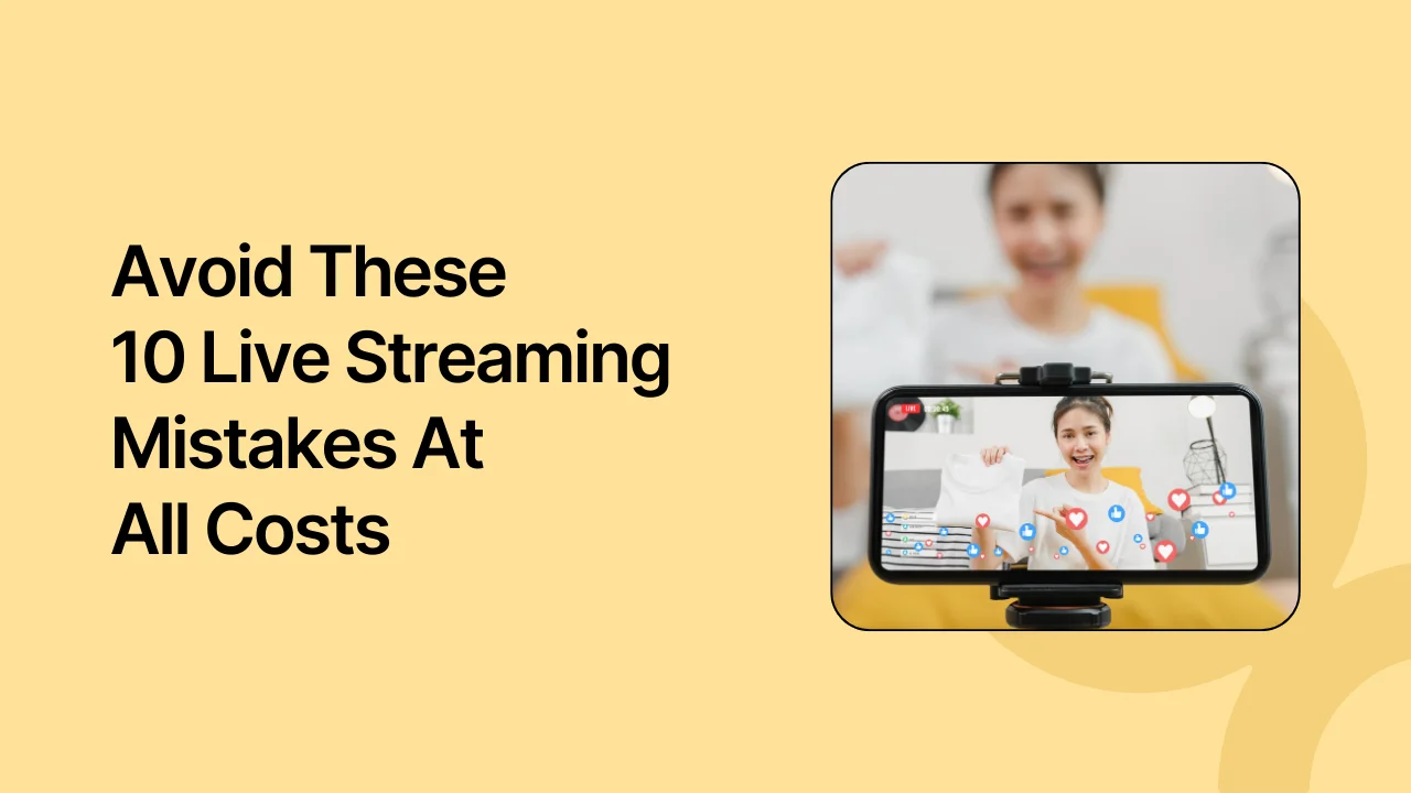 Avoid These 10 Live Streaming Mistakes: Broadcast Like a Pro