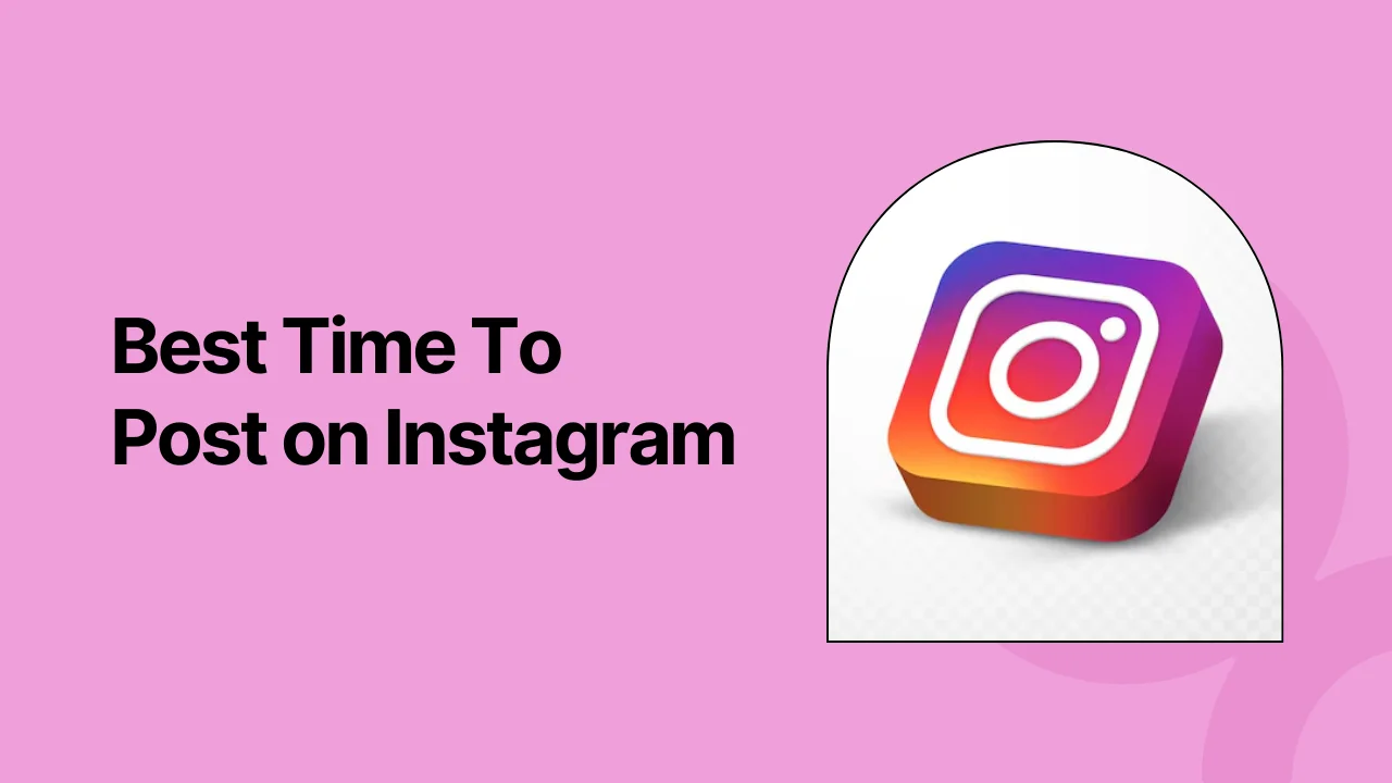Best Time to Post on Instagram for Maximum Views & Likes