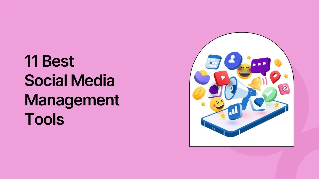 11 Best Social Media Management Tools [Features, Pros, Cons]