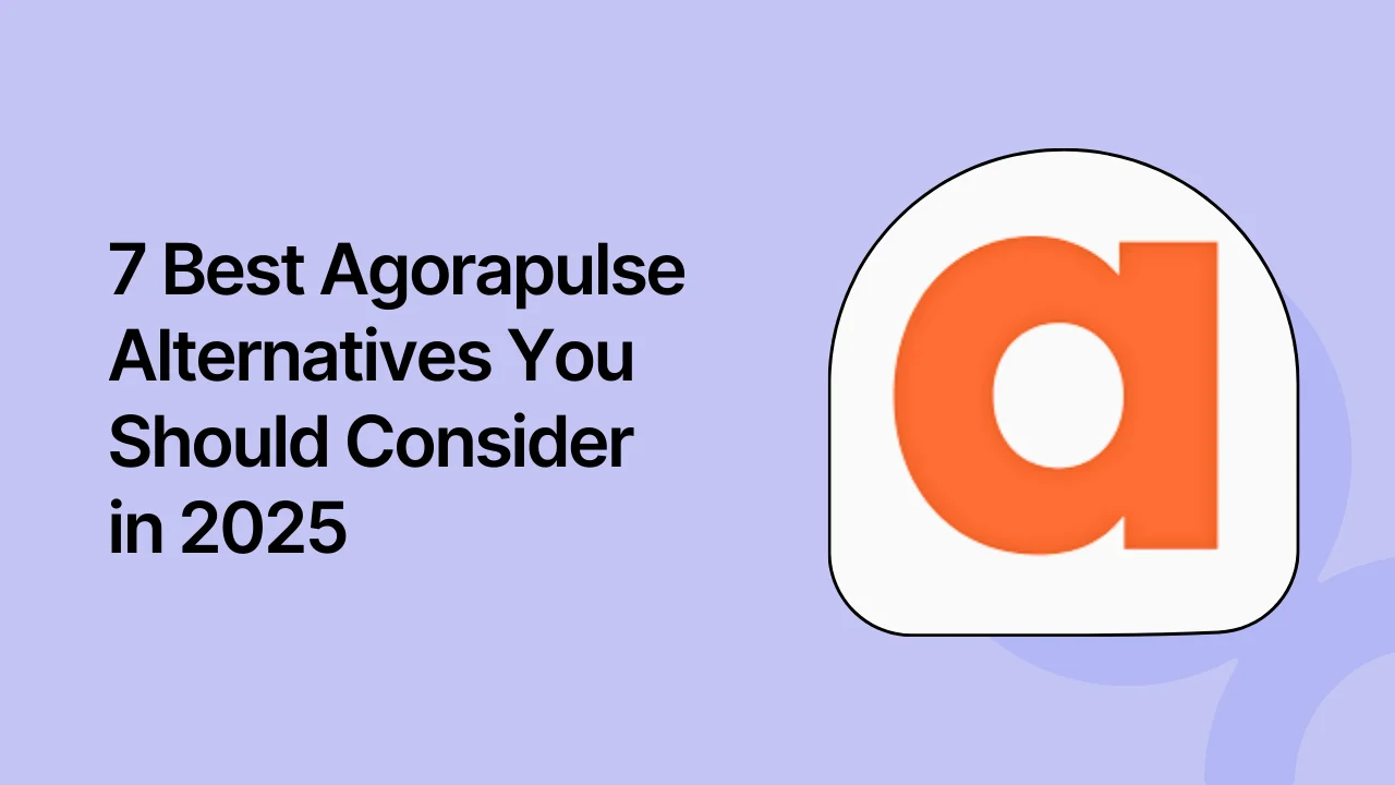 7 Best Agorapulse Alternatives You Should Consider in 2025