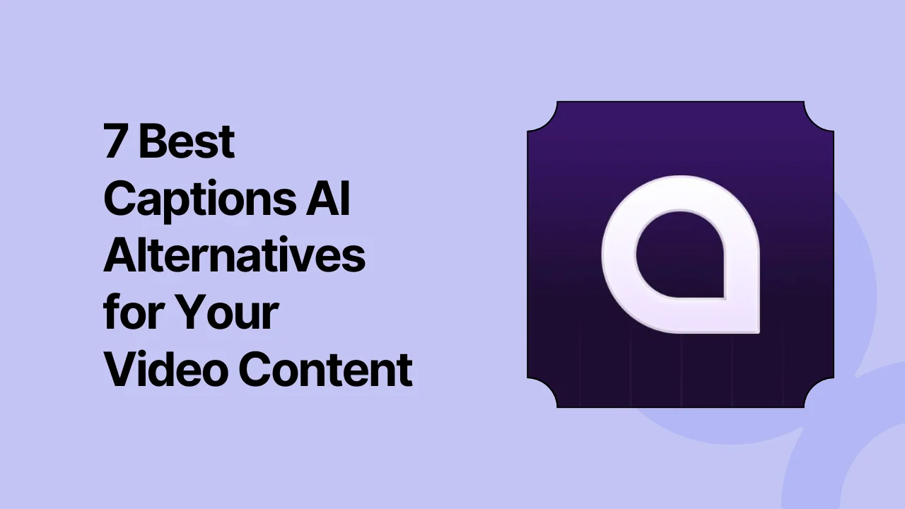 7 Best Captions AI Alternatives for Your Video Content in 2025
