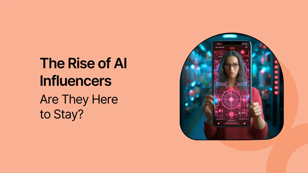 The Rise of AI Influencers: Are They Here to Stay?
