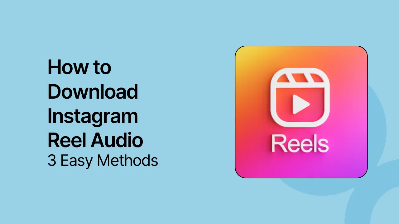 How to Download Instagram Reel Audio: 5 Easy Methods