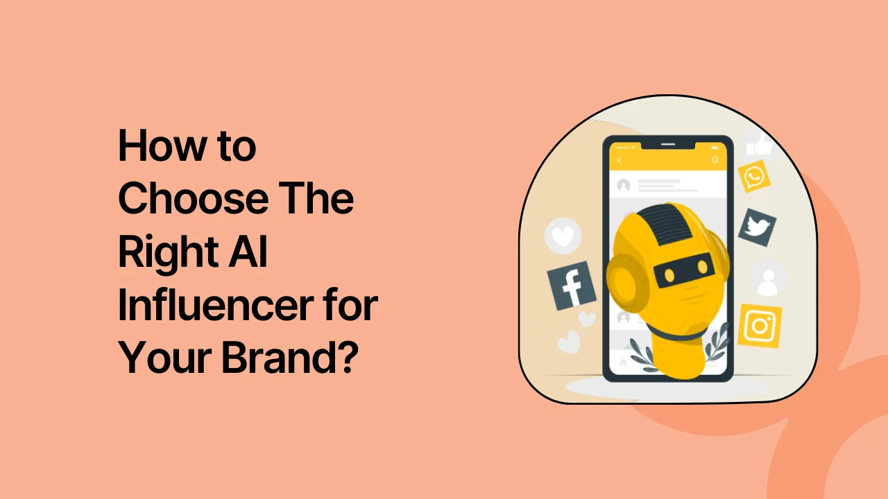 How to Choose The Right AI Influencer for Your Brand?