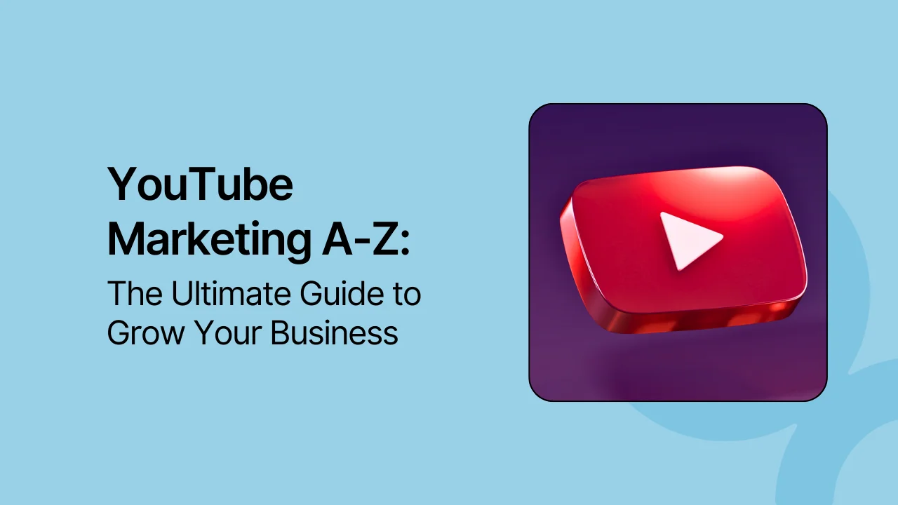 YouTube Marketing A-Z: The Ultimate Guide to Grow Your Business