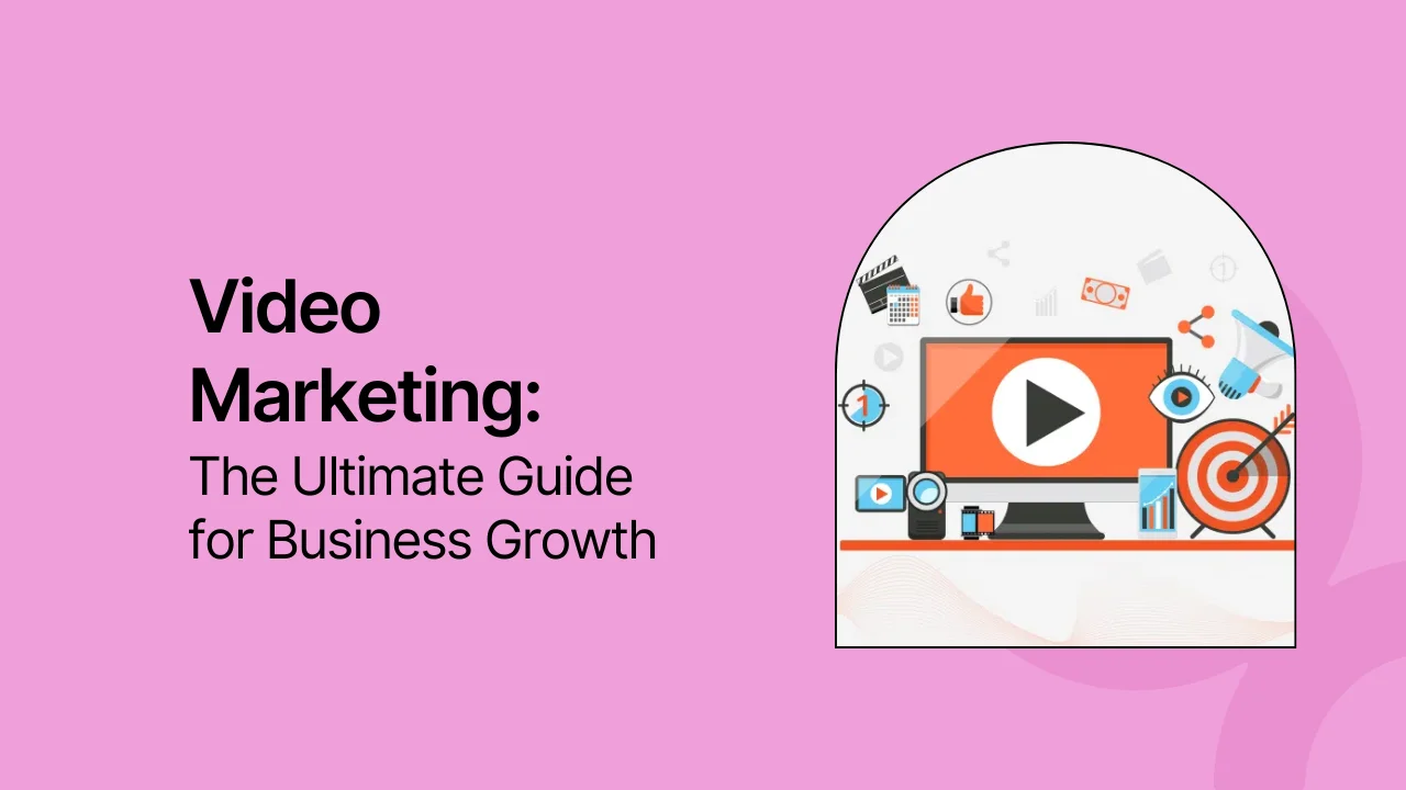 Video Marketing: The Ultimate Guide for Business Growth