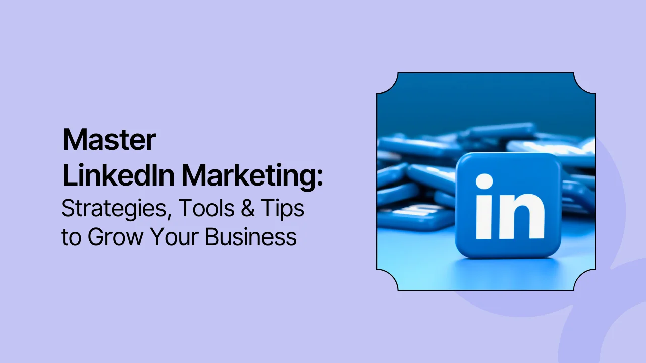 Master LinkedIn Marketing: Strategies, Tools & Tips to Grow Your Business