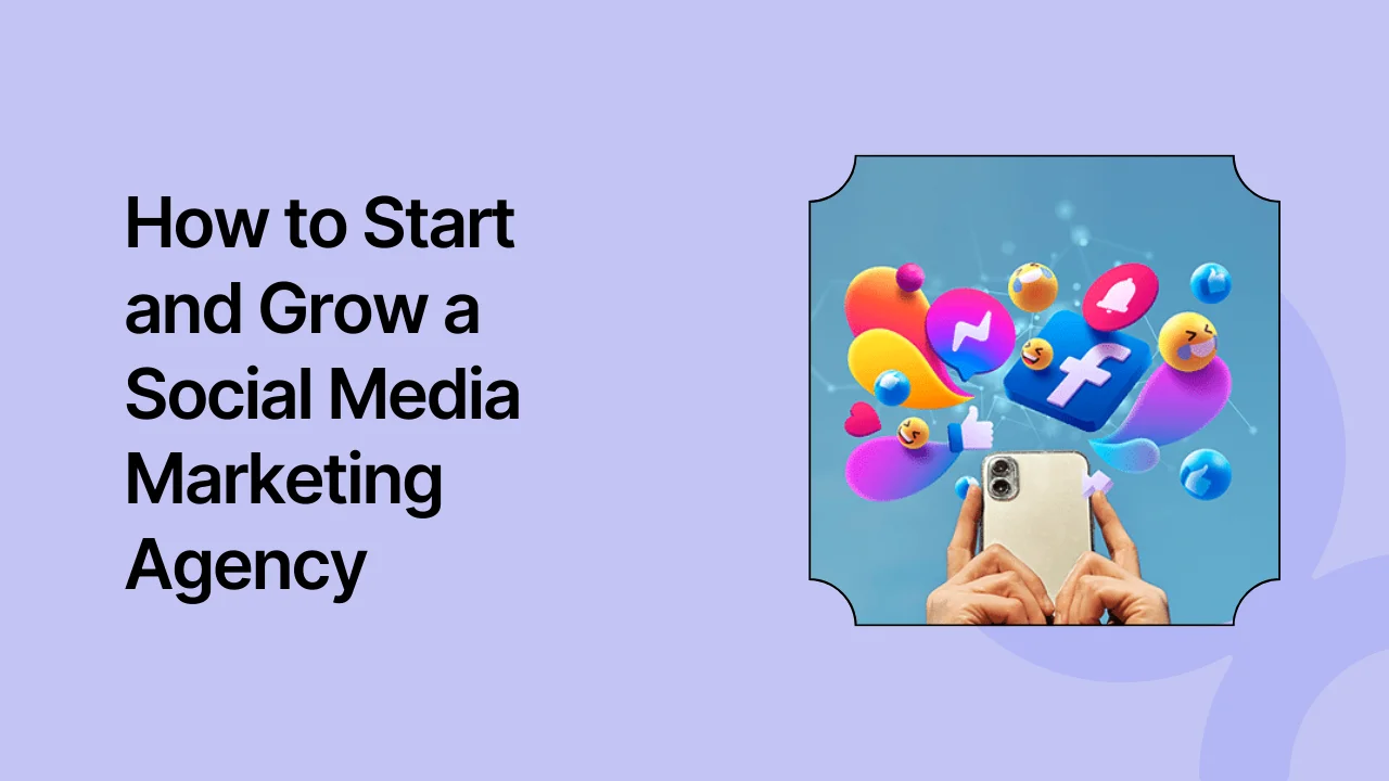 How to Start and Grow a Social Media Marketing Agency
