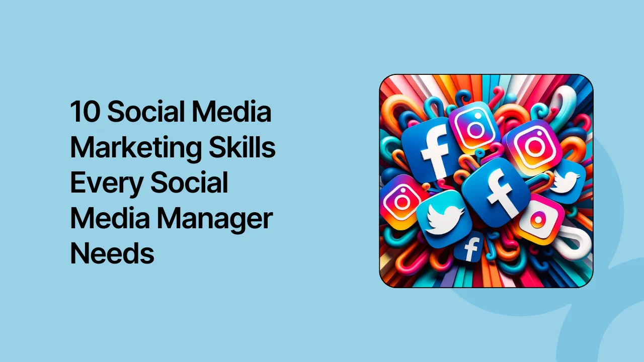 10 Social Media Marketing Skills Every Social Media Manager Needs