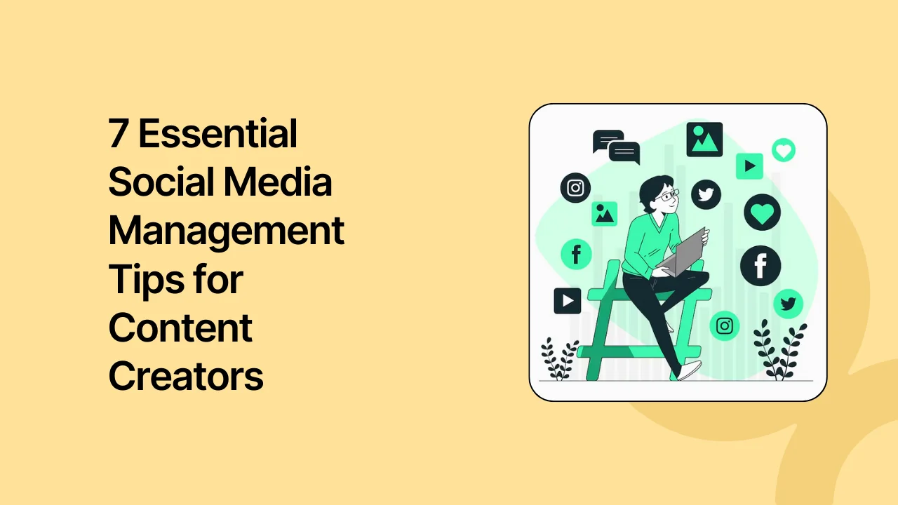7 Essential Social Media Management Tips for Content Creators