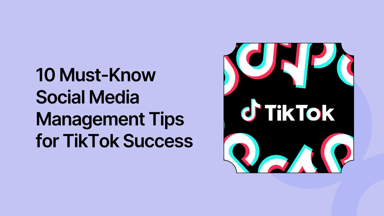 10 Must-Know Social Media Management Tips for TikTok Success