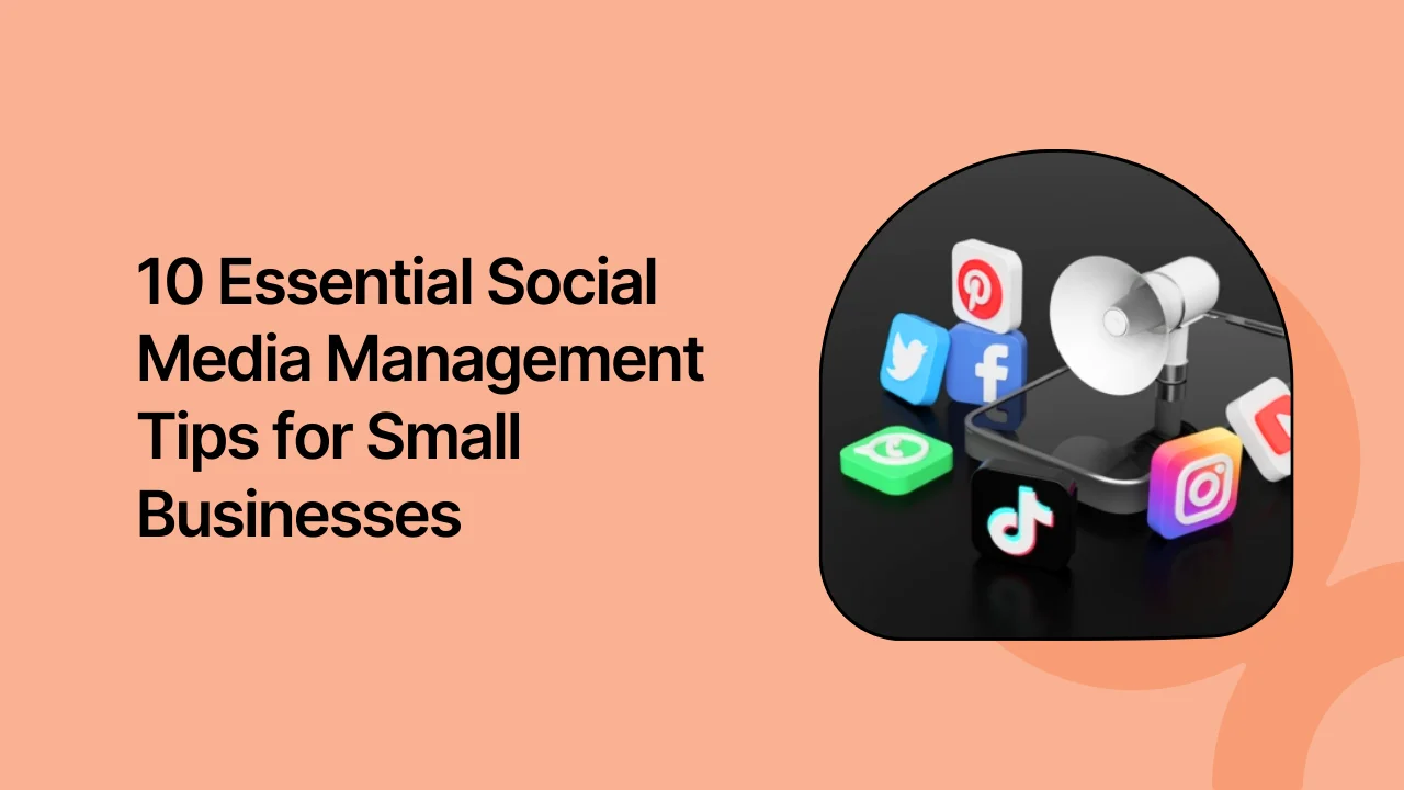 10 Essential Social Media Management Tips for Small Businesses