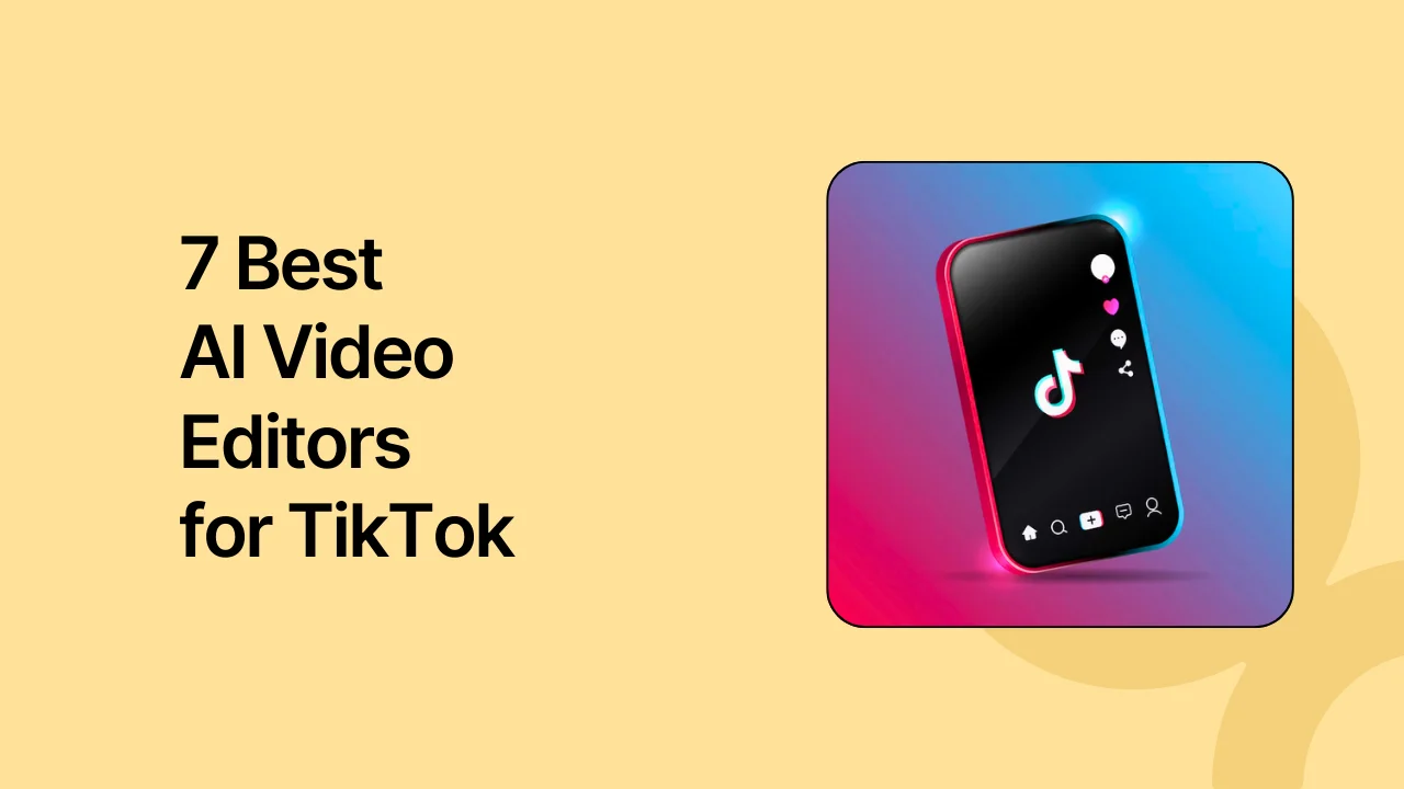 7 Best AI Video Editors for TikTok