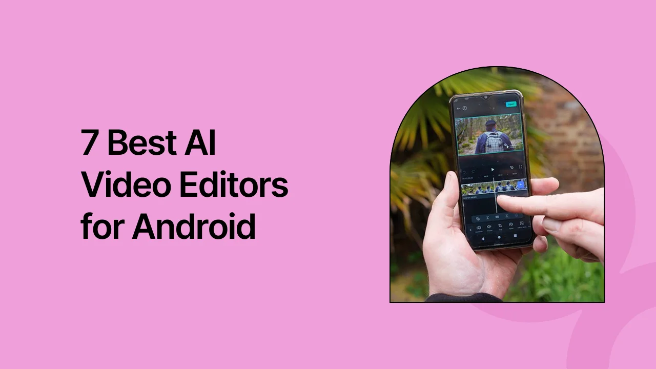 7 Best AI Video Editors for Android