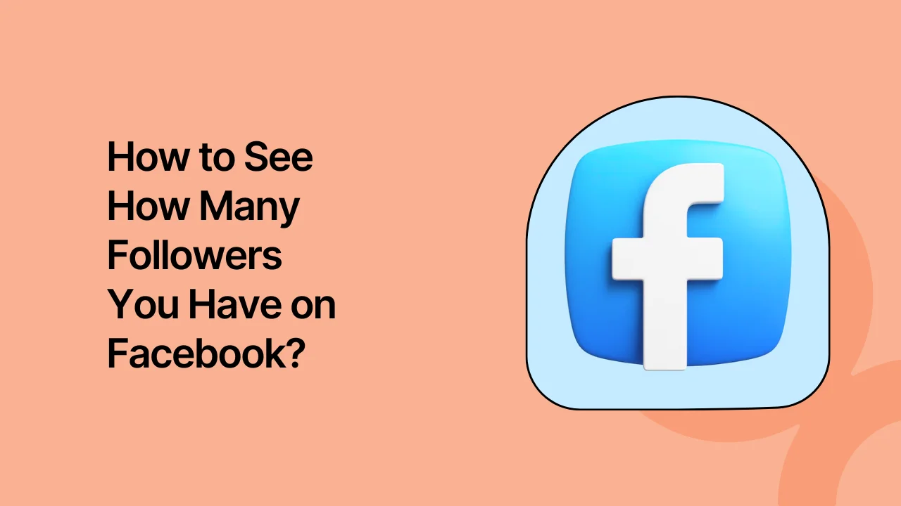 How to See How Many Followers You Have on Facebook?