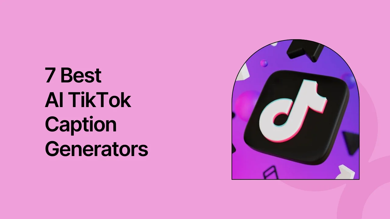 7 Best AI TikTok Caption Generators