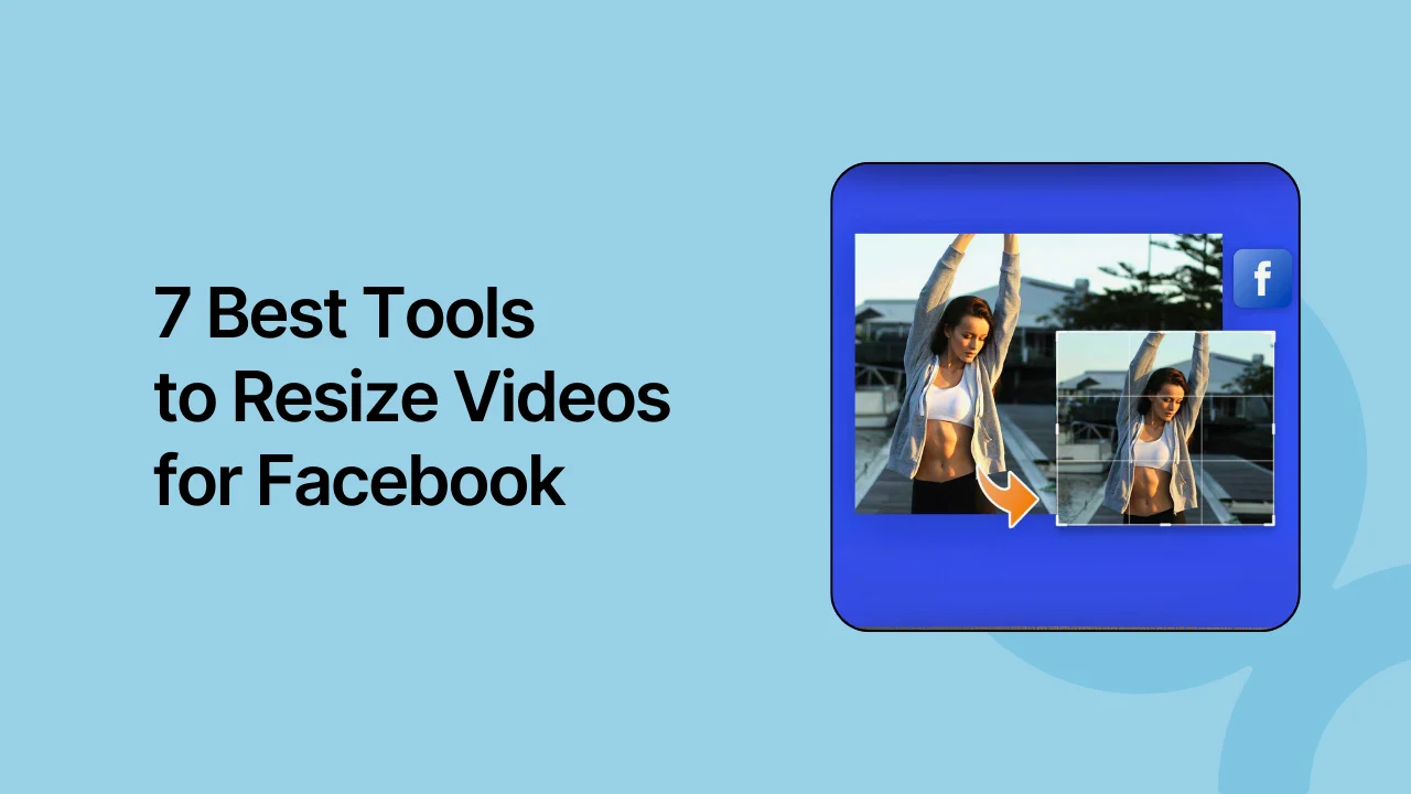 7 Best Tools to Resize Videos for Facebook