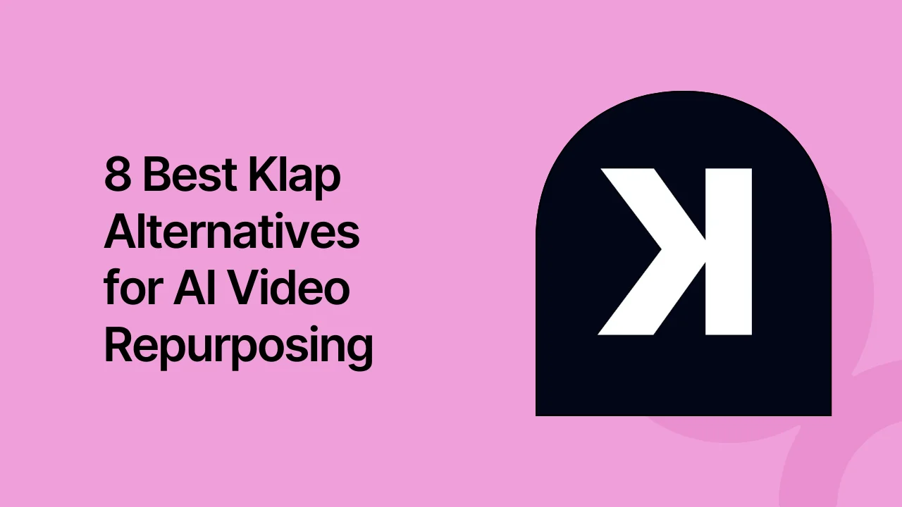 8 Best Klap Alternatives for AI Video Repurposing