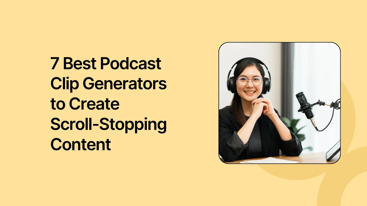 7 Best Podcast Clip Generators to Create Scroll-Stopping Content