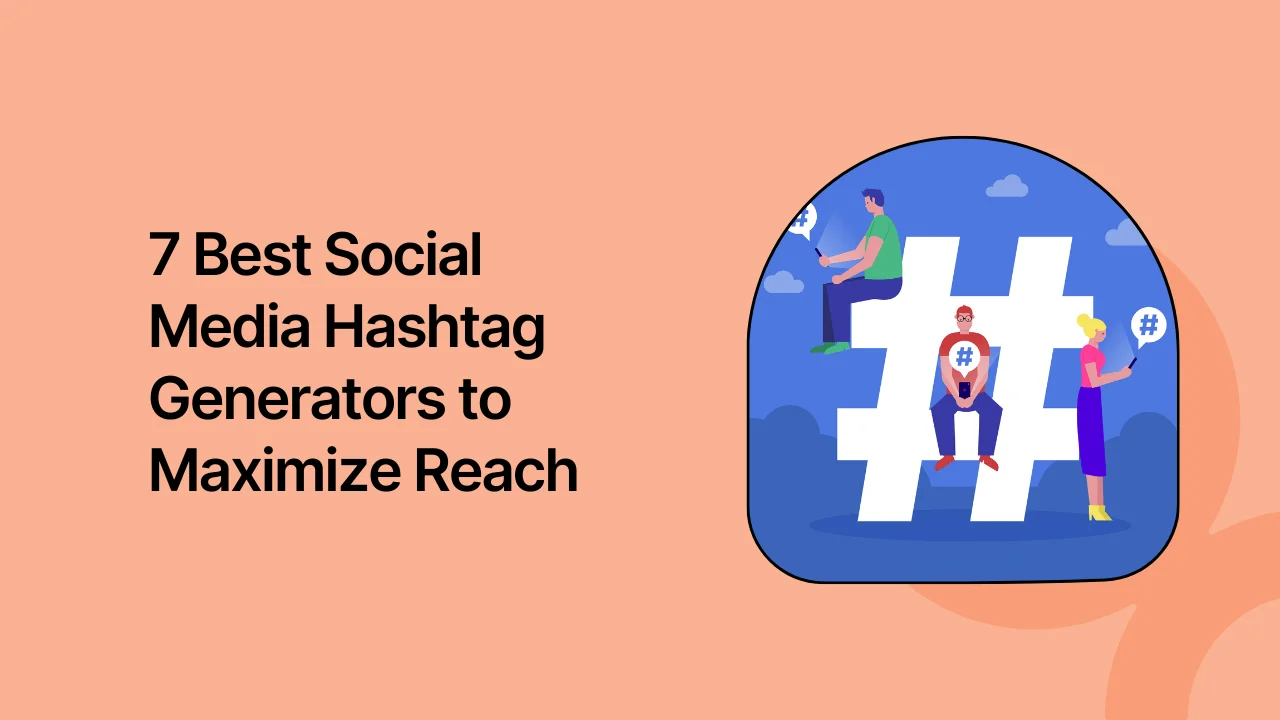 7 Best Social Media Hashtag Generators to Maximize Reach