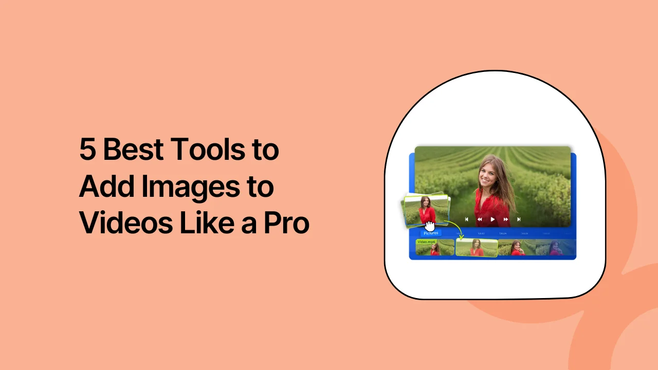 5 Best Tools to Add Images to Videos Like a Pro