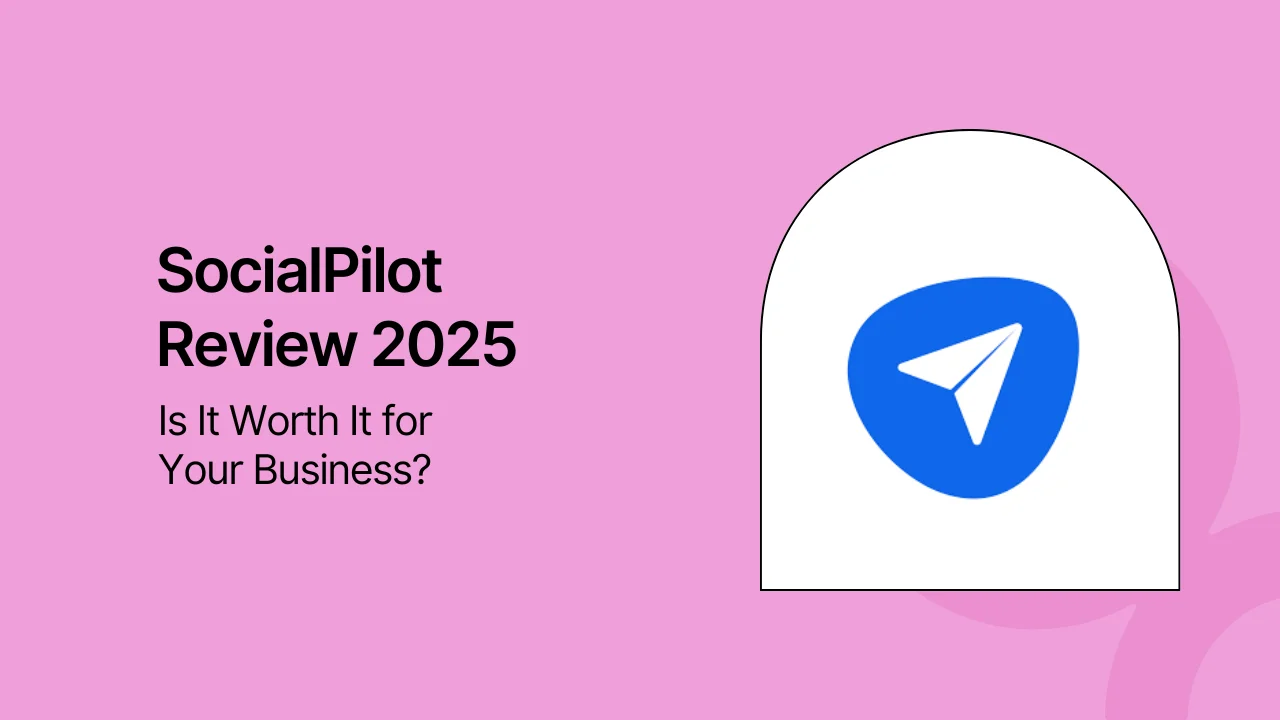 SocialPilot Review 2025: Is It Worth It for Your Business?