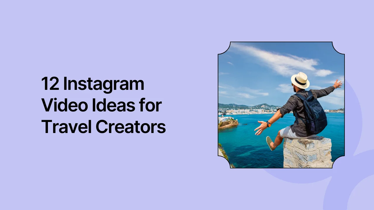 12 Instagram Video Ideas for Travel Creators
