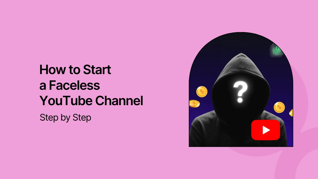 How to Start a Faceless YouTube Channel Step by Step