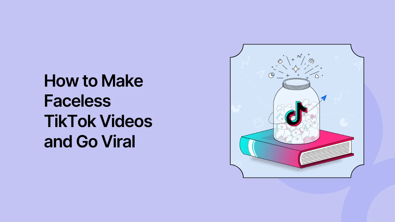 How to Make Faceless TikTok Videos and Go Viral