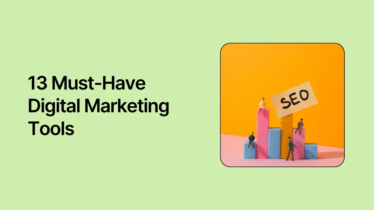 13 Must-Have Digital Marketing Tools