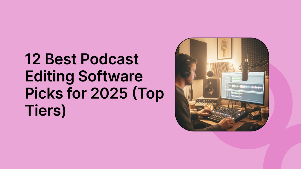 12 Best Podcast Editing Software Picks for 2025 (Top Tiers)