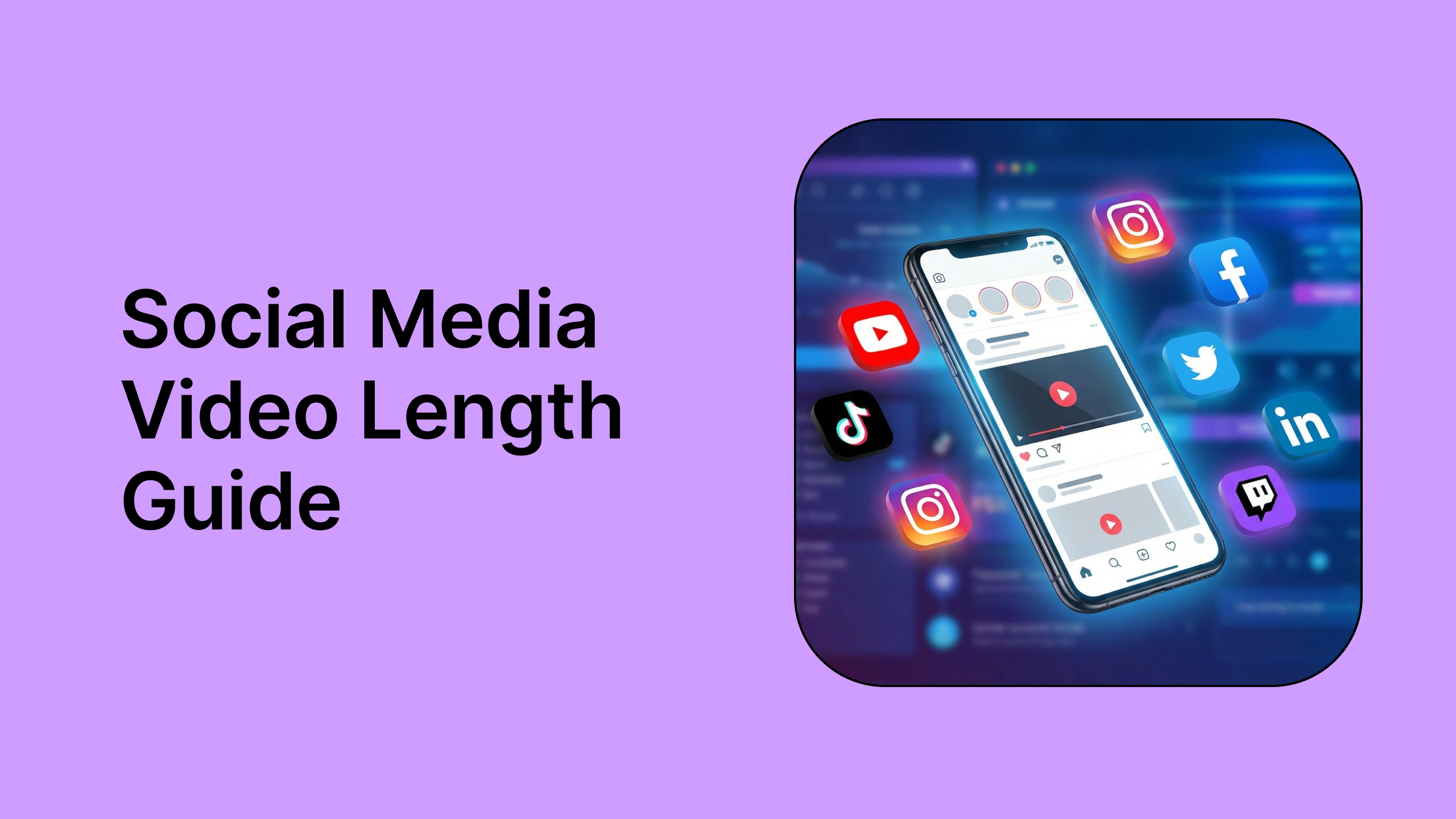 Social Media Video Length Best Practices: Complete 2026 Guide