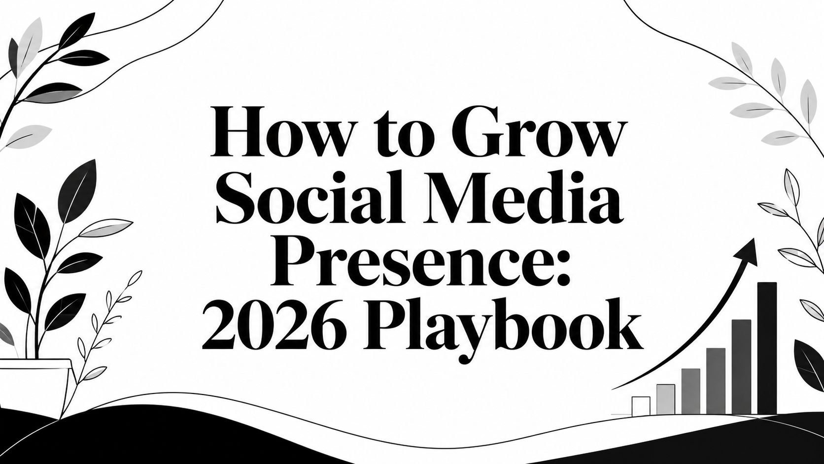 How to Grow Social Media Presence: 2026 Playbook