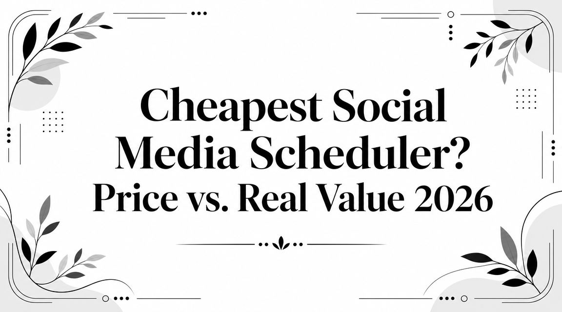 Cheapest Social Media Scheduler? Price vs. Real Value 2026