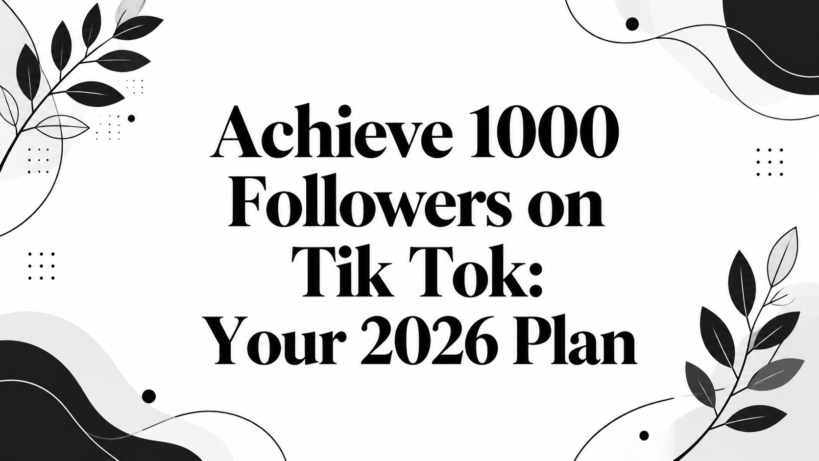 Achieve 1000 Followers on Tik Tok: Your 2026 Plan