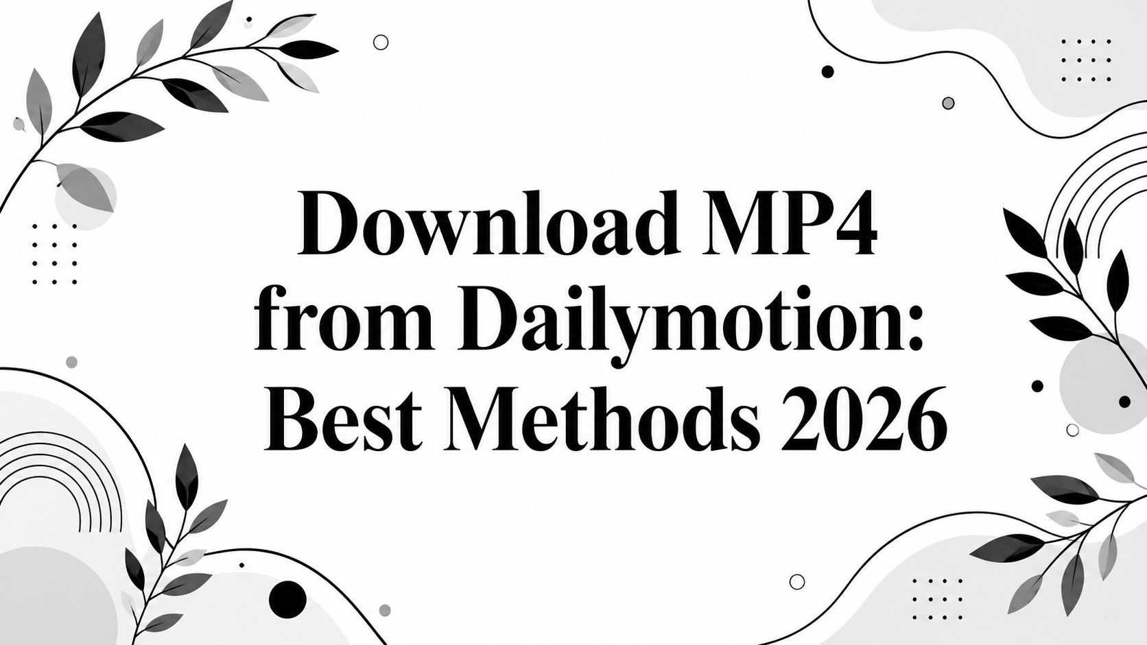 Download MP4 from Dailymotion: Best Methods 2026